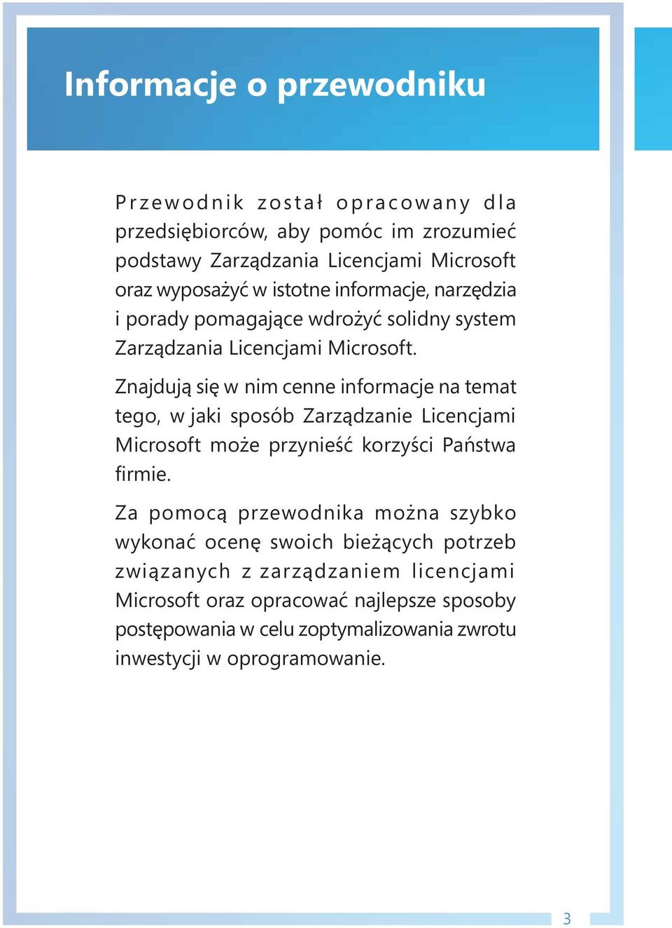 Znajdują się w nim cenne informacje na temat tego, w jaki sposób Zarządzanie Licencjami Microsoft może przynieść korzyści Państwa firmie.