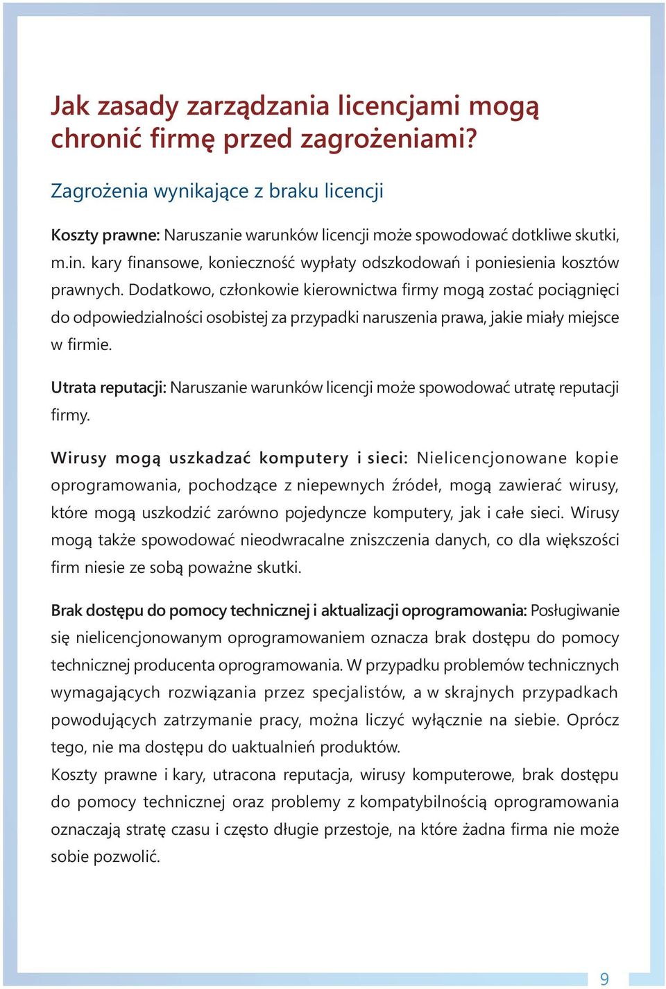 Dodatkowo, członkowie kierownictwa firmy mogą zostać pociągnięci do odpowiedzialności osobistej za przypadki naruszenia prawa, jakie miały miejsce w firmie.