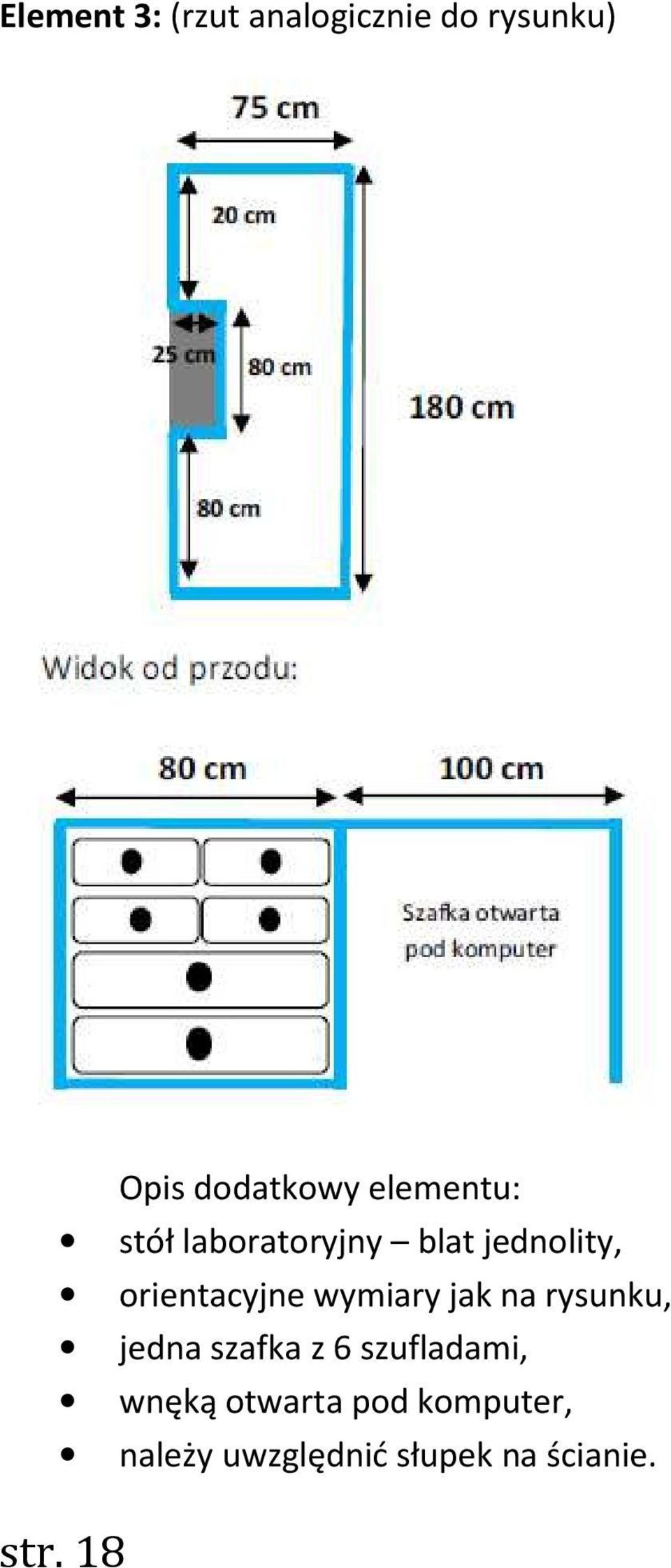 wymiary jak na rysunku, jedna szafka z 6 szufladami, wnęką