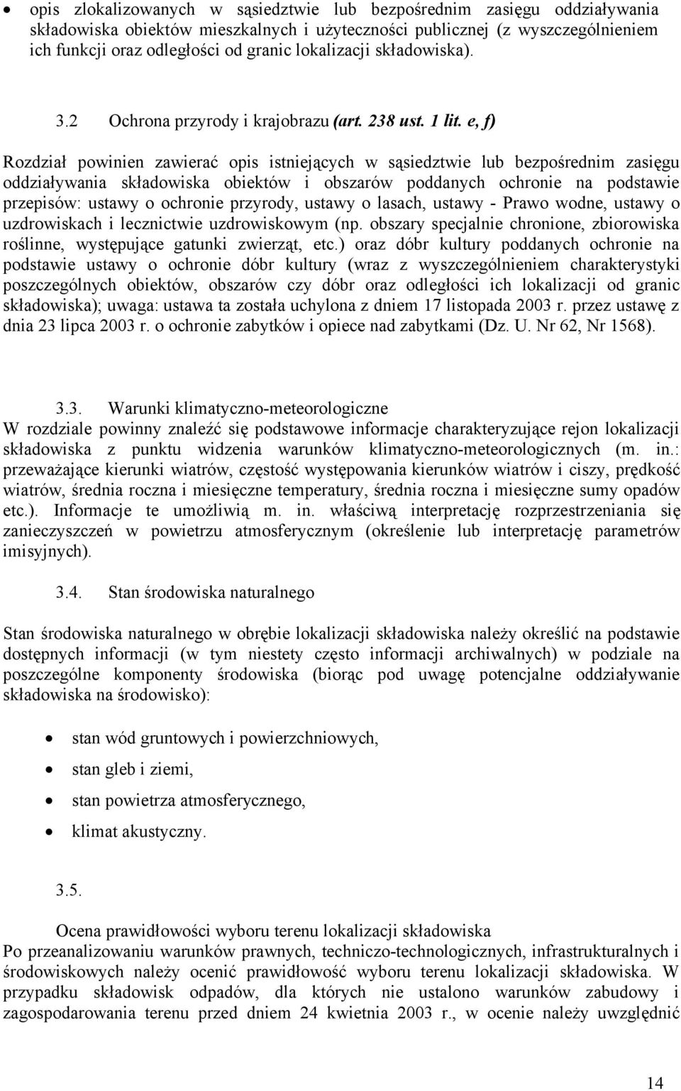 e, f) Rozdział powinien zawierać opis istniejących w sąsiedztwie lub bezpośrednim zasięgu oddziaływania składowiska obiektów i obszarów poddanych ochronie na podstawie przepisów: ustawy o ochronie