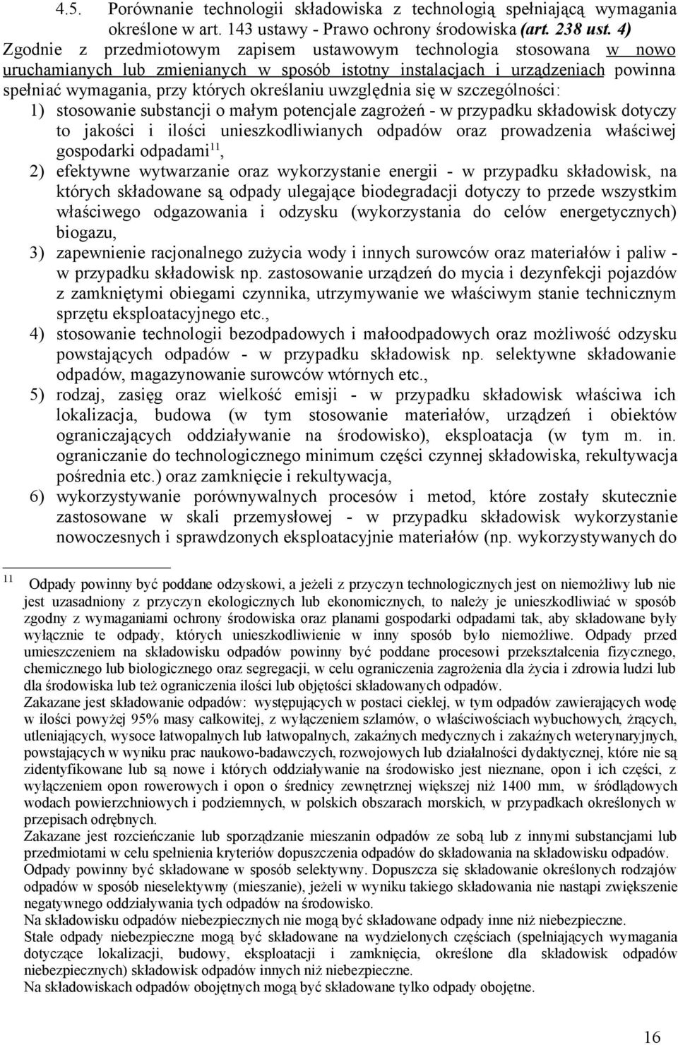 określaniu uwzględnia się w szczególności: 1) stosowanie substancji o małym potencjale zagrożeń - w przypadku składowisk dotyczy to jakości i ilości unieszkodliwianych odpadów oraz prowadzenia