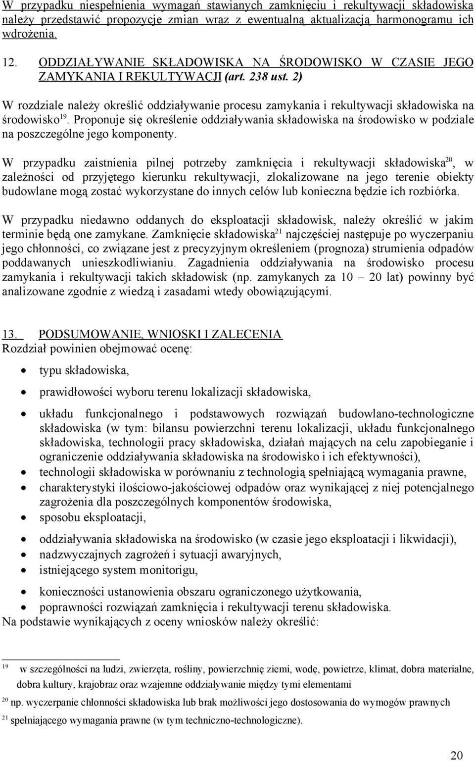 2) W rozdziale należy określić oddziaływanie procesu zamykania i rekultywacji składowiska na środowisko 19.
