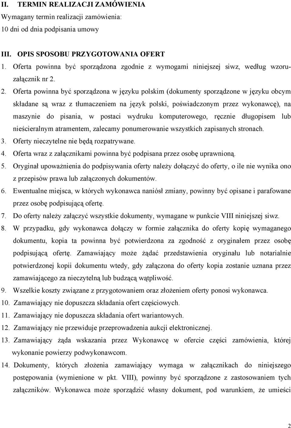 2. Oferta powinna być sporządzona w języku polskim (dokumenty sporządzone w języku obcym składane są wraz z tłumaczeniem na język polski, poświadczonym przez wykonawcę), na maszynie do pisania, w