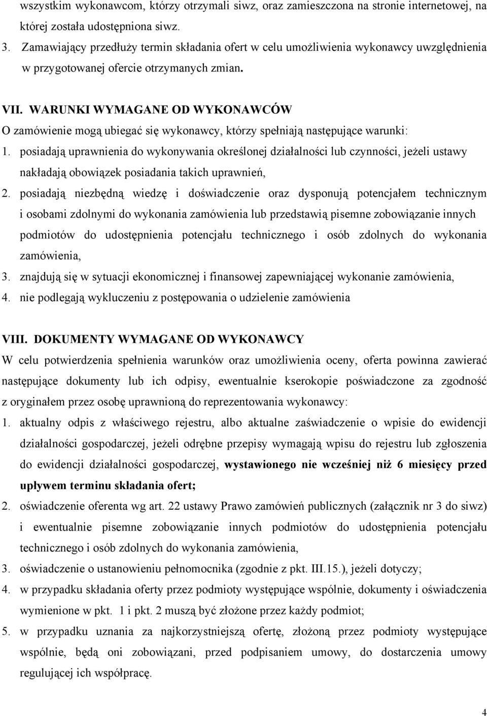 WARUNKI WYMAGANE OD WYKONAWCÓW O zamówienie mogą ubiegać się wykonawcy, którzy spełniają następujące warunki: 1.