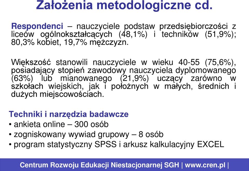 Większość stanowili nauczyciele w wieku 40-55 (75,6%), posiadający stopień zawodowy nauczyciela dyplomowanego (63%) lub mianowanego (21,9%) uczący