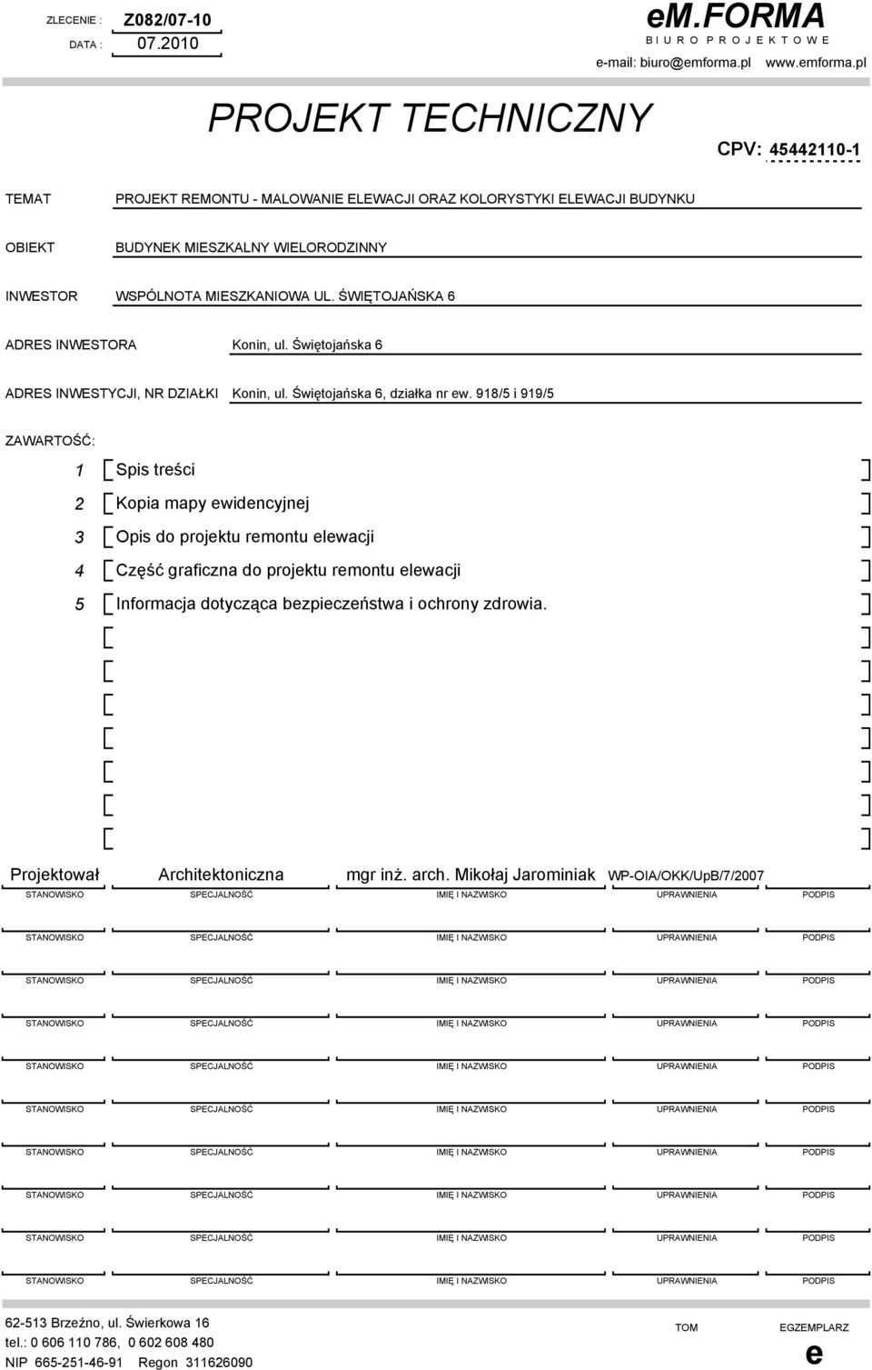 pl PROJEKT TECHNICZNY CPV: 45442110-1 TEMAT PROJEKT REMONTU - MALOWANIE ELEWACJI ORAZ KOLORYSTYKI ELEWACJI BUDYNKU OBIEKT BUDYNEK MIESZKALNY WIELORODZINNY INWESTOR WSPÓLNOTA MIESZKANIOWA UL.