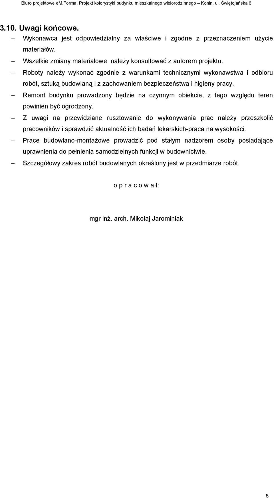 Remont budynku prowadzony będzie na czynnym obiekcie, z tego względu teren powinien być ogrodzony.