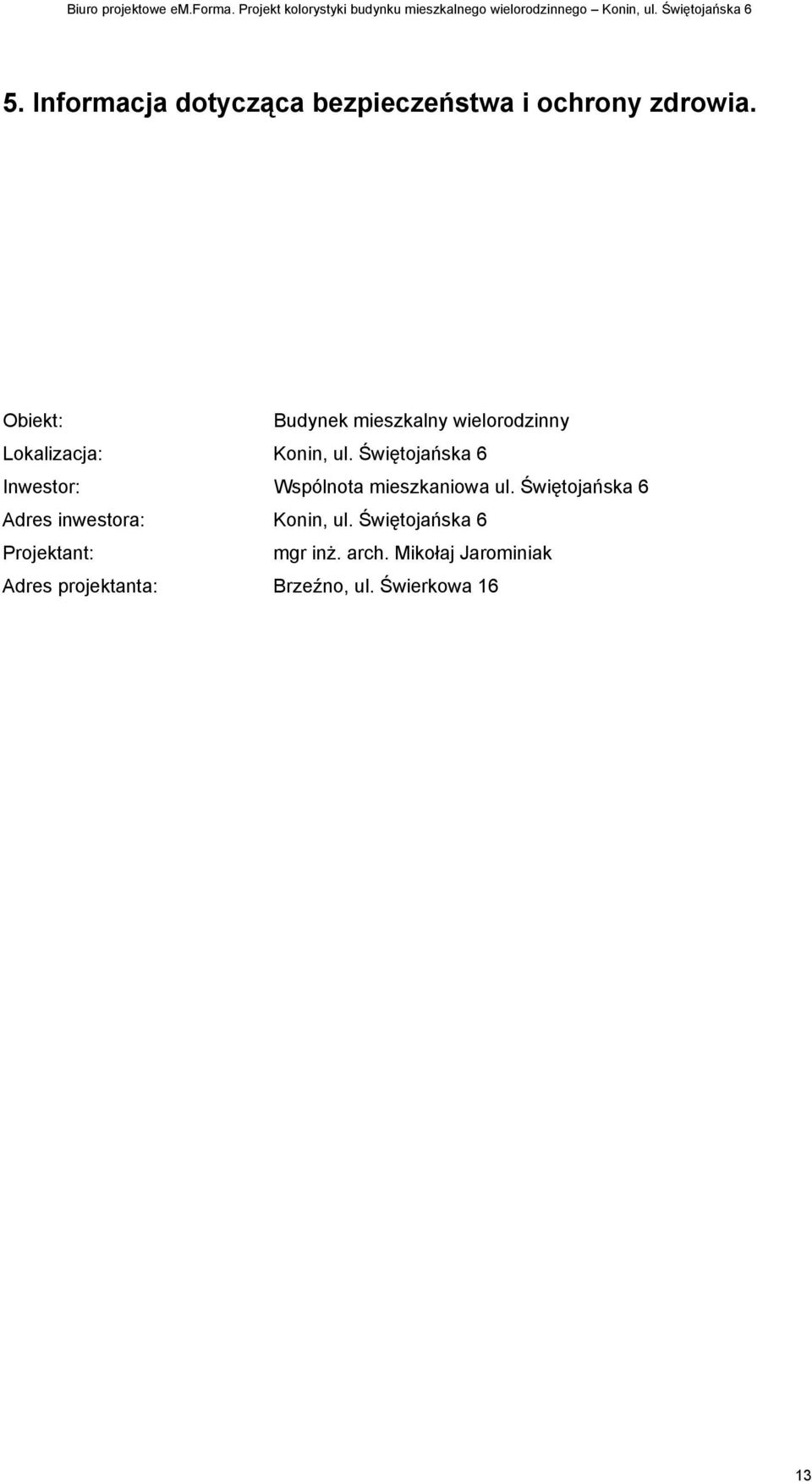Świętojańska 6 Inwestor: Wspólnota mieszkaniowa ul.
