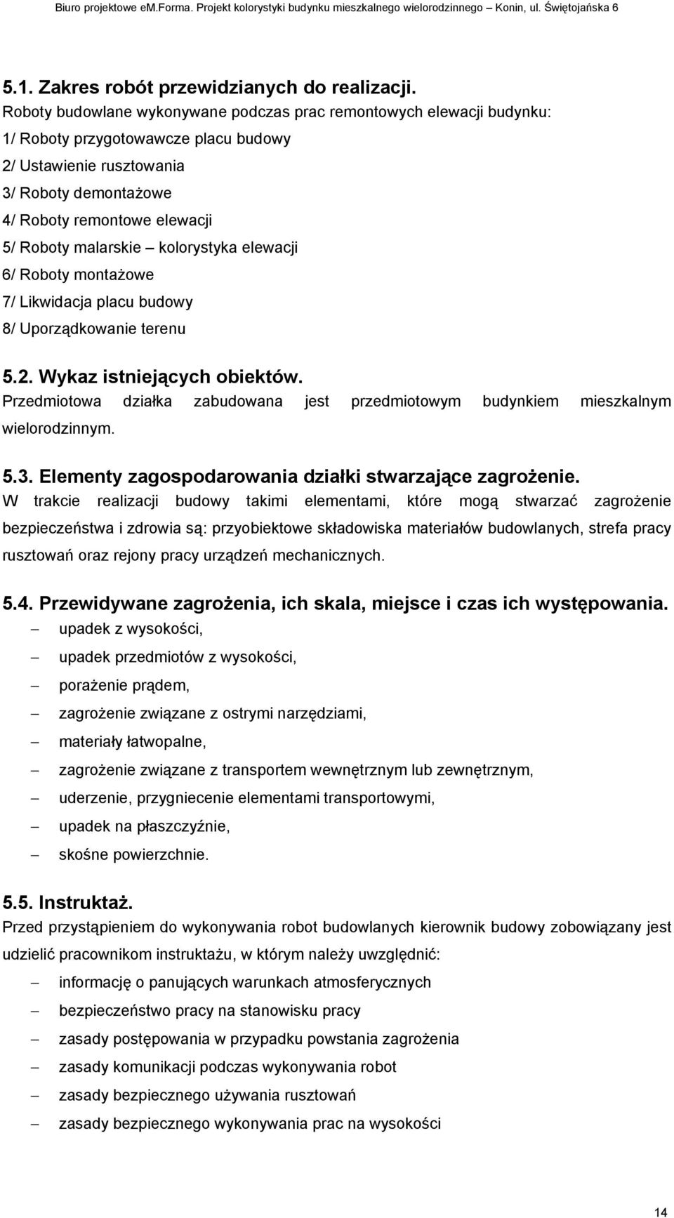 malarskie kolorystyka elewacji 6/ Roboty montaŝowe 7/ Likwidacja placu budowy 8/ Uporządkowanie terenu 5.2. Wykaz istniejących obiektów.