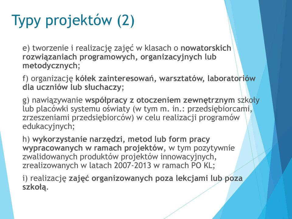 : przedsiębiorcami, zrzeszeniami przedsiębiorców) w celu realizacji programów edukacyjnych; h) wykorzystanie narzędzi, metod lub form pracy wypracowanych w ramach