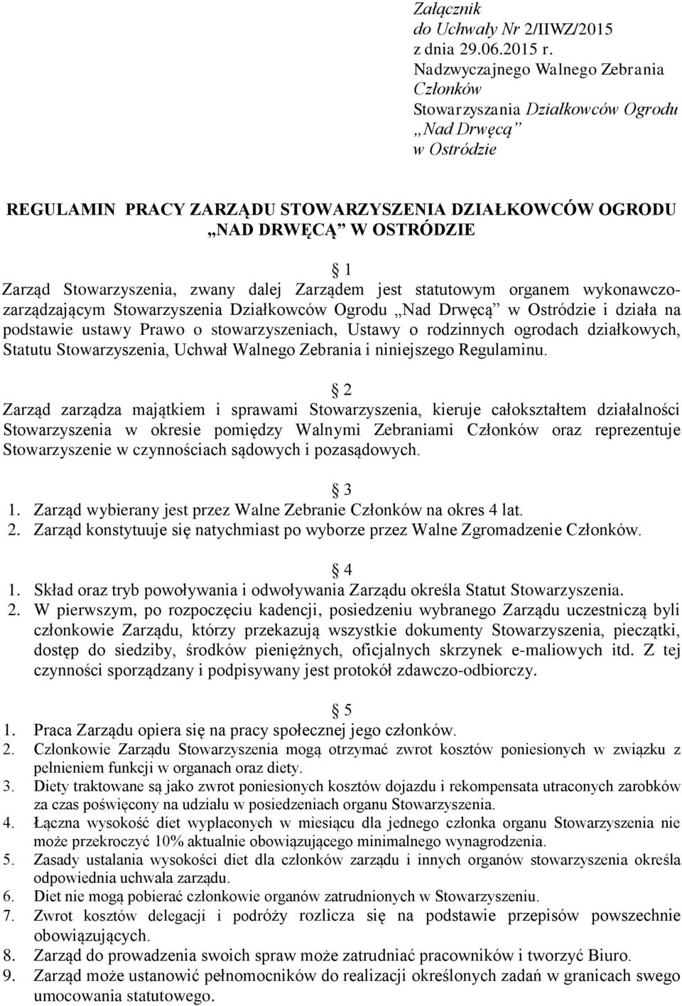 Stowarzyszenia, zwany dalej Zarządem jest statutowym organem wykonawczozarządzającym Stowarzyszenia Działkowców Ogrodu Nad Drwęcą w Ostródzie i działa na podstawie ustawy Prawo o stowarzyszeniach,