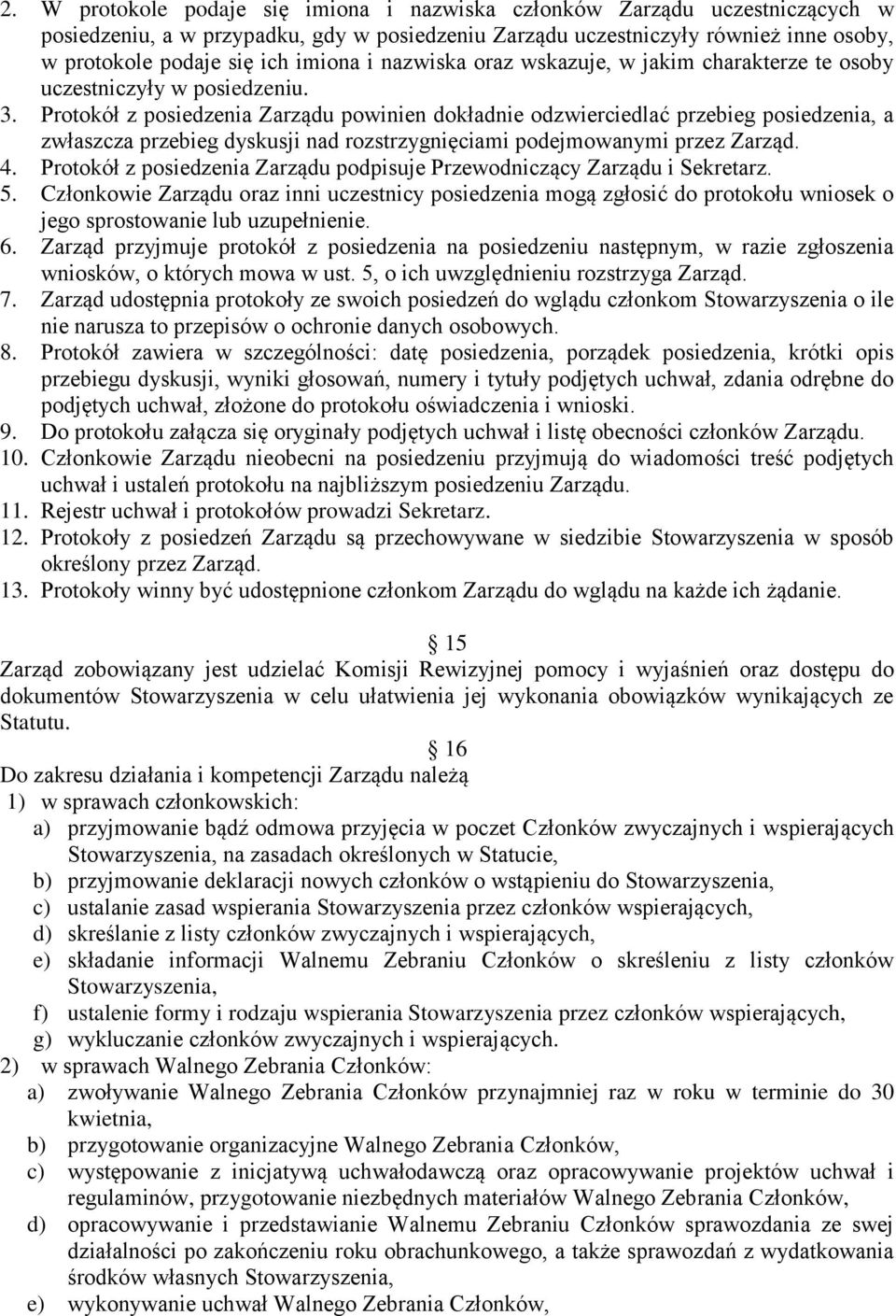 Protokół z posiedzenia Zarządu powinien dokładnie odzwierciedlać przebieg posiedzenia, a zwłaszcza przebieg dyskusji nad rozstrzygnięciami podejmowanymi przez Zarząd. 4.