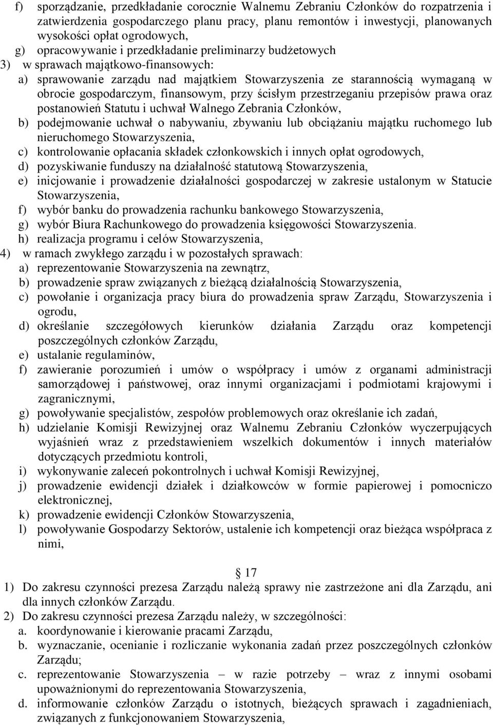 finansowym, przy ścisłym przestrzeganiu przepisów prawa oraz postanowień Statutu i uchwał Walnego Zebrania Członków, b) podejmowanie uchwał o nabywaniu, zbywaniu lub obciążaniu majątku ruchomego lub