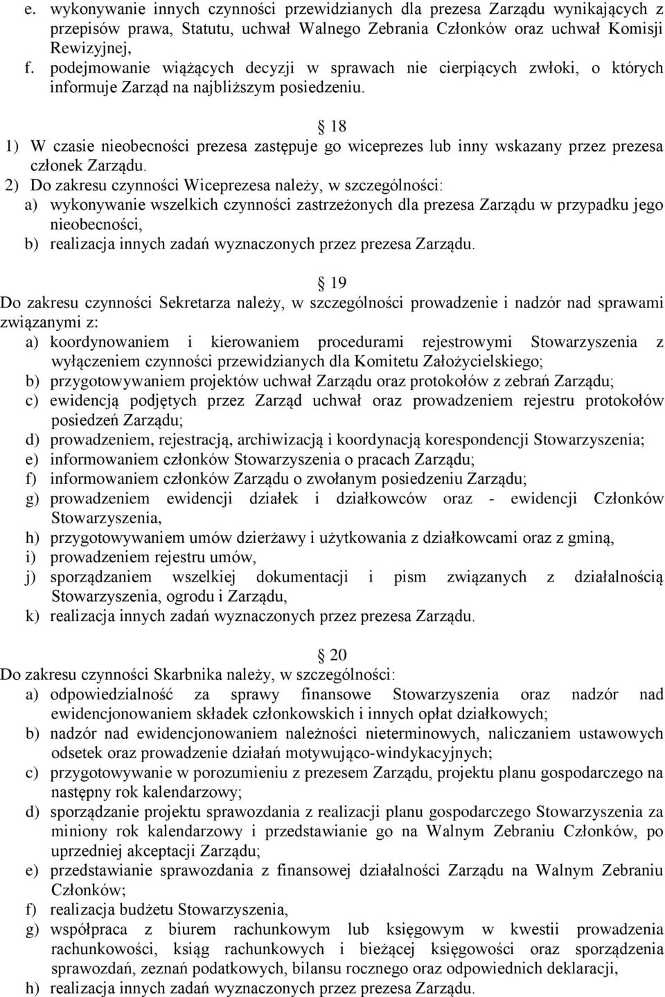 18 1) W czasie nieobecności prezesa zastępuje go wiceprezes lub inny wskazany przez prezesa członek Zarządu.