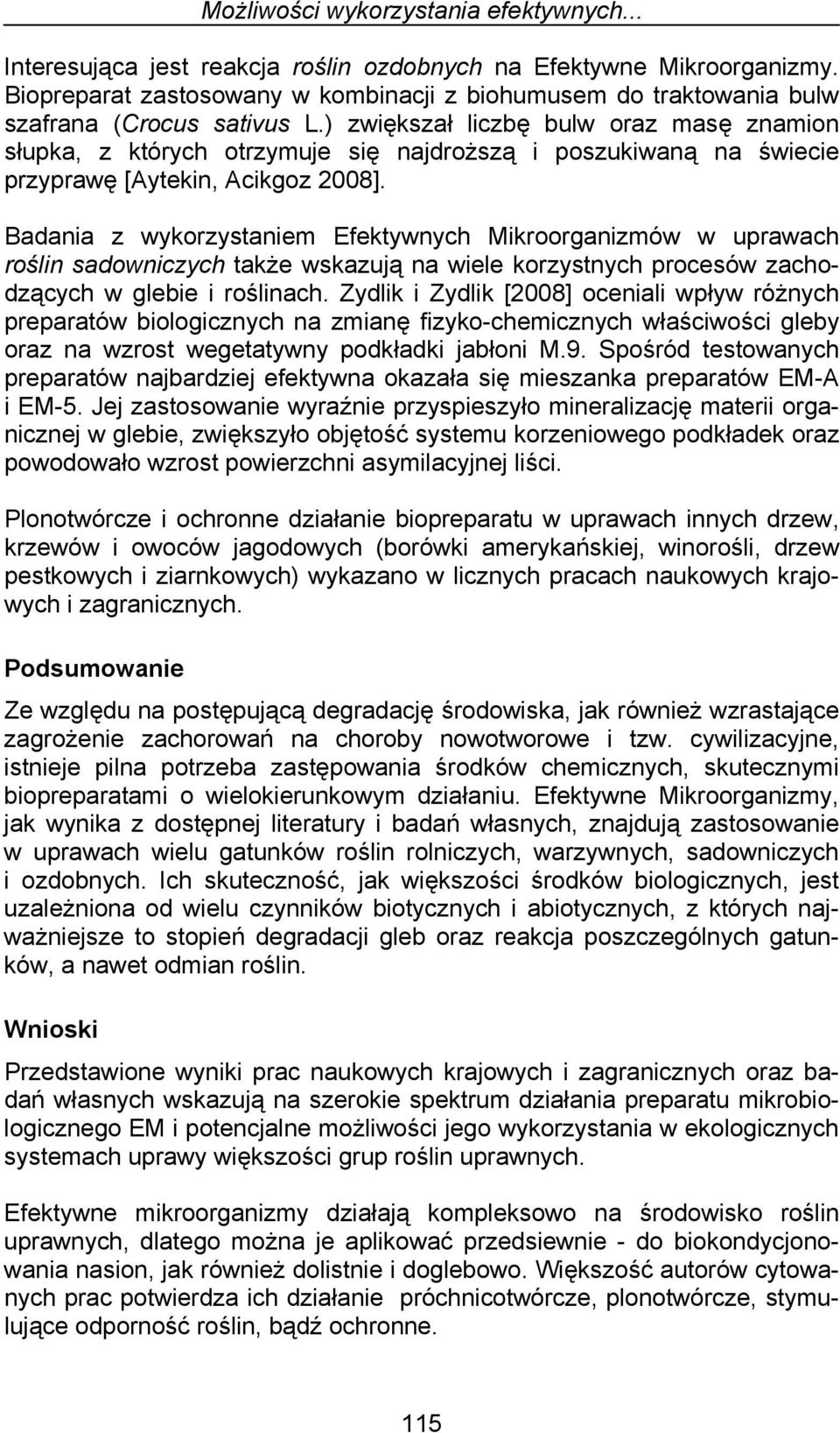 ) zwiększał liczbę bulw oraz masę znamion słupka, z których otrzymuje się najdroższą i poszukiwaną na świecie przyprawę [Aytekin, Acikgoz 2008].