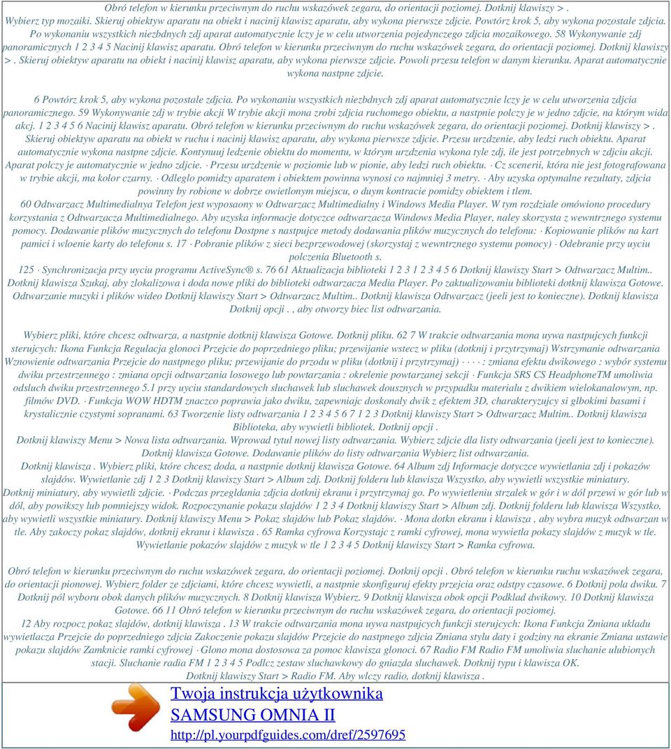Po wykonaniu wszystkich niezbdnych zdj aparat automatycznie lczy je w celu utworzenia pojedynczego zdjcia mozaikowego. 58 Wykonywanie zdj panoramicznych 1 2 3 4 5 Nacinij klawisz aparatu.