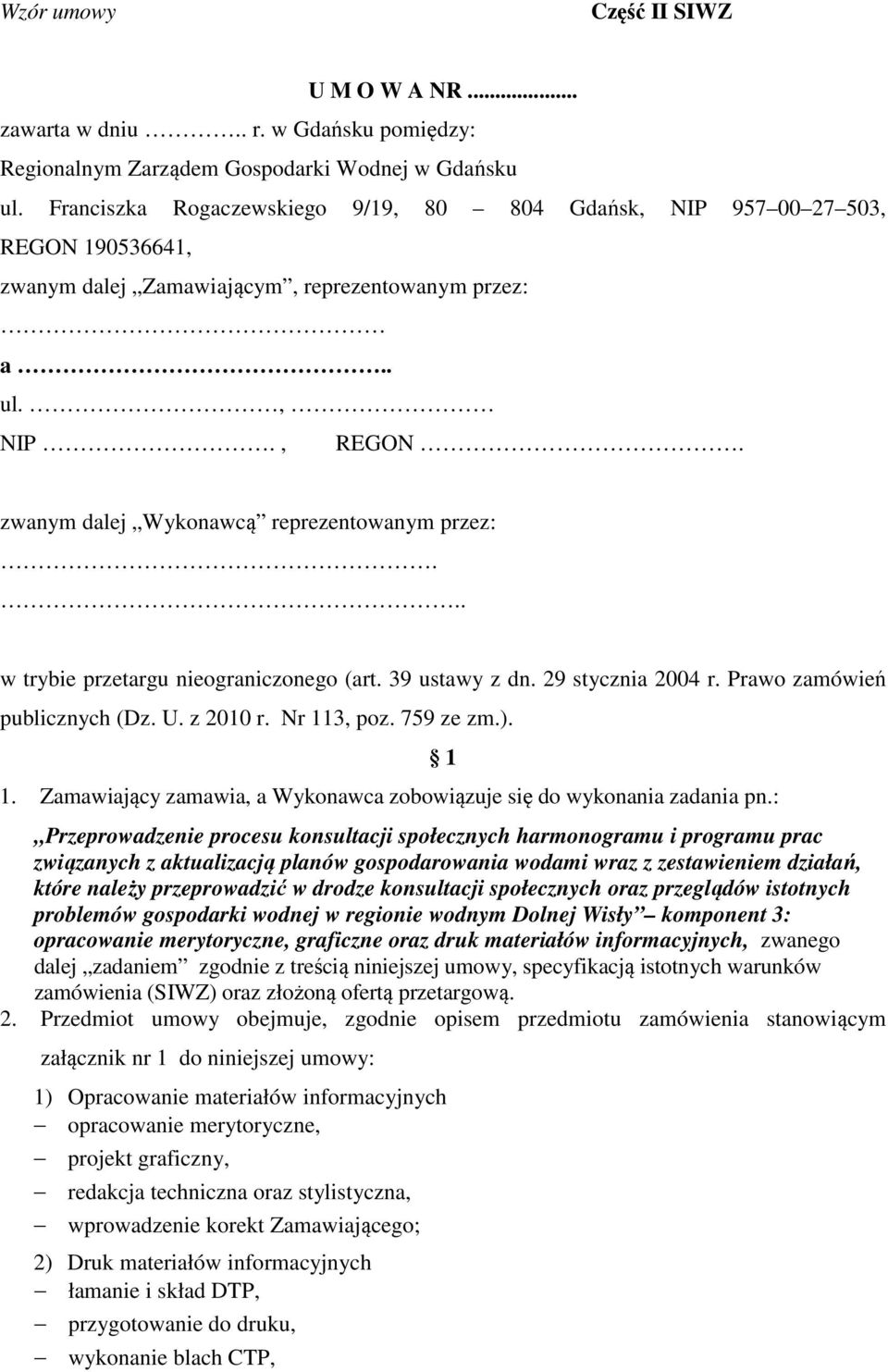 .. w trybie przetargu nieograniczonego (art. 39 ustawy z dn. 29 stycznia 2004 r. Prawo zamówień publicznych (Dz. U. z 2010 r. Nr 11