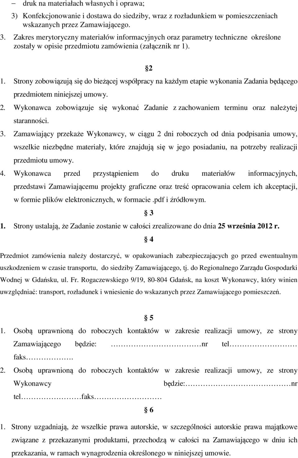 Wykonawca zobowiązuje się wykonać Zadanie z zachowaniem terminu oraz należytej staranności. 3.