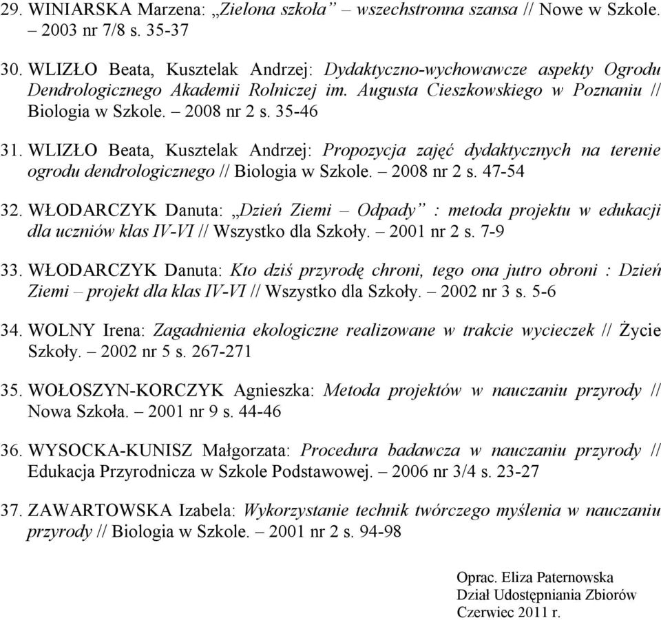 WLIZŁO Beata, Kusztelak Andrzej: Propozycja zajęć dydaktycznych na terenie ogrodu dendrologicznego // Biologia w Szkole. 2008 nr 2 s. 47-54 32.