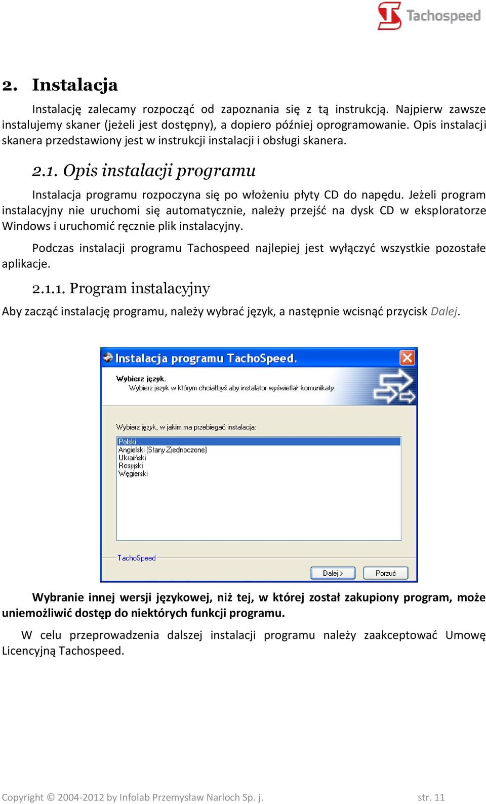Jeżeli program instalacyjny nie uruchomi się automatycznie, należy przejść na dysk CD w eksploratorze Windows i uruchomić ręcznie plik instalacyjny.
