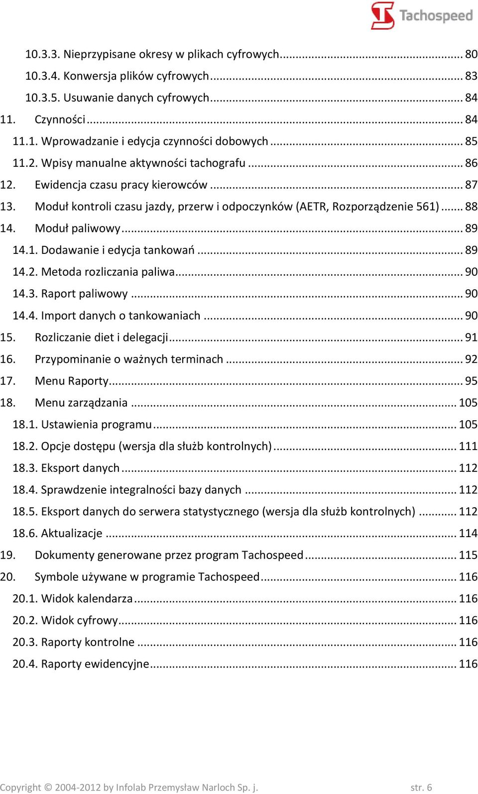 Moduł paliwowy... 89 14.1. Dodawanie i edycja tankowań... 89 14.2. Metoda rozliczania paliwa... 90 14.3. Raport paliwowy... 90 14.4. Import danych o tankowaniach... 90 15.