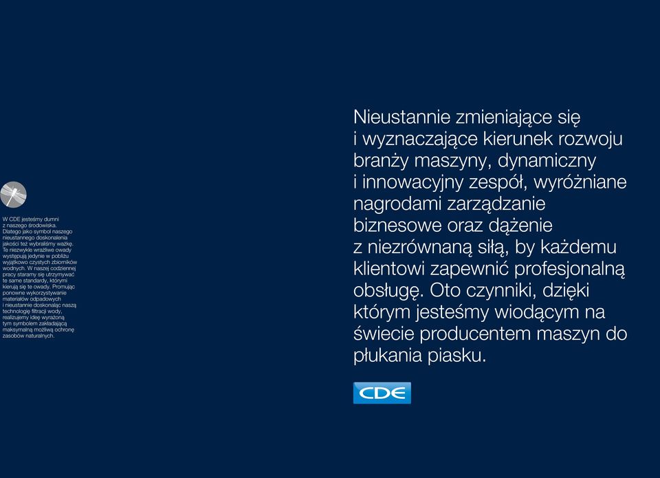 Promując ponowne wykorzystywanie materiałów odpadowych i nieustannie doskonaląc naszą technologię filtracji wody, realizujemy ideę wyrażoną tym symbolem zakładającą maksymalną możliwą ochronę zasobów