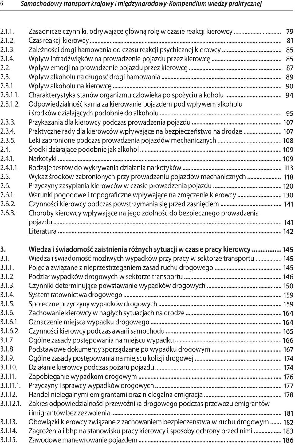 Zasadnicze czynniki, odrywające główną rolę w czasie reakcji kierowcy... 79 Czas reakcji kierowcy... Zależności drogi hamowania od czasu reakcji psychicznej kierowcy 81.