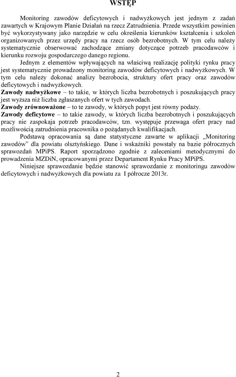 W tym celu należy systematycznie obserwować zachodzące zmiany dotyczące potrzeb pracodawców i kierunku rozwoju gospodarczego danego regionu.