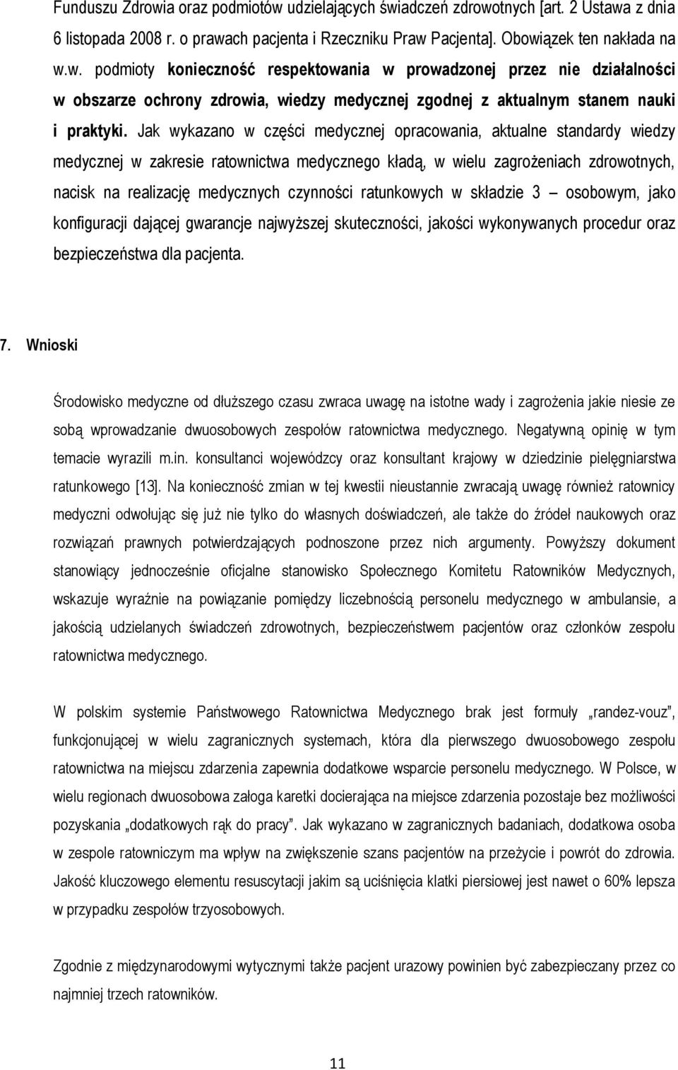 ratunkowych w składzie 3 osobowym, jako konfiguracji dającej gwarancje najwyższej skuteczności, jakości wykonywanych procedur oraz bezpieczeństwa dla pacjenta. 7.