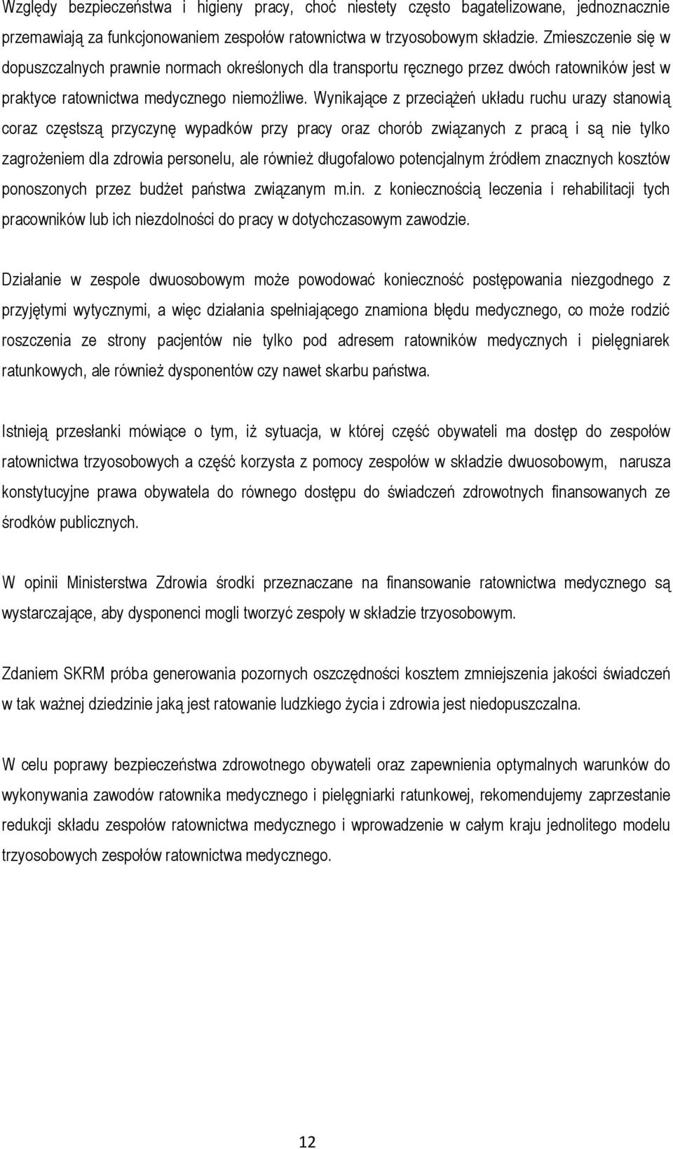 Wynikające z przeciążeń układu ruchu urazy stanowią coraz częstszą przyczynę wypadków przy pracy oraz chorób związanych z pracą i są nie tylko zagrożeniem dla zdrowia personelu, ale również
