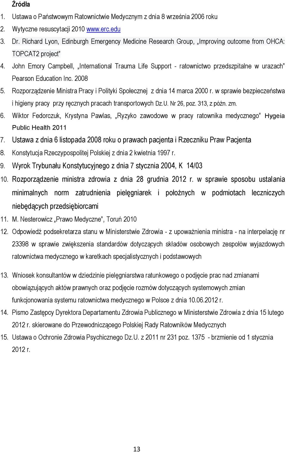 John Emory Campbell, International Trauma Life Support - ratownictwo przedszpitalne w urazach Pearson Education Inc. 2008 5. Rozporządzenie Ministra Pracy i Polityki Społecznej z dnia 14 marca 2000 r.