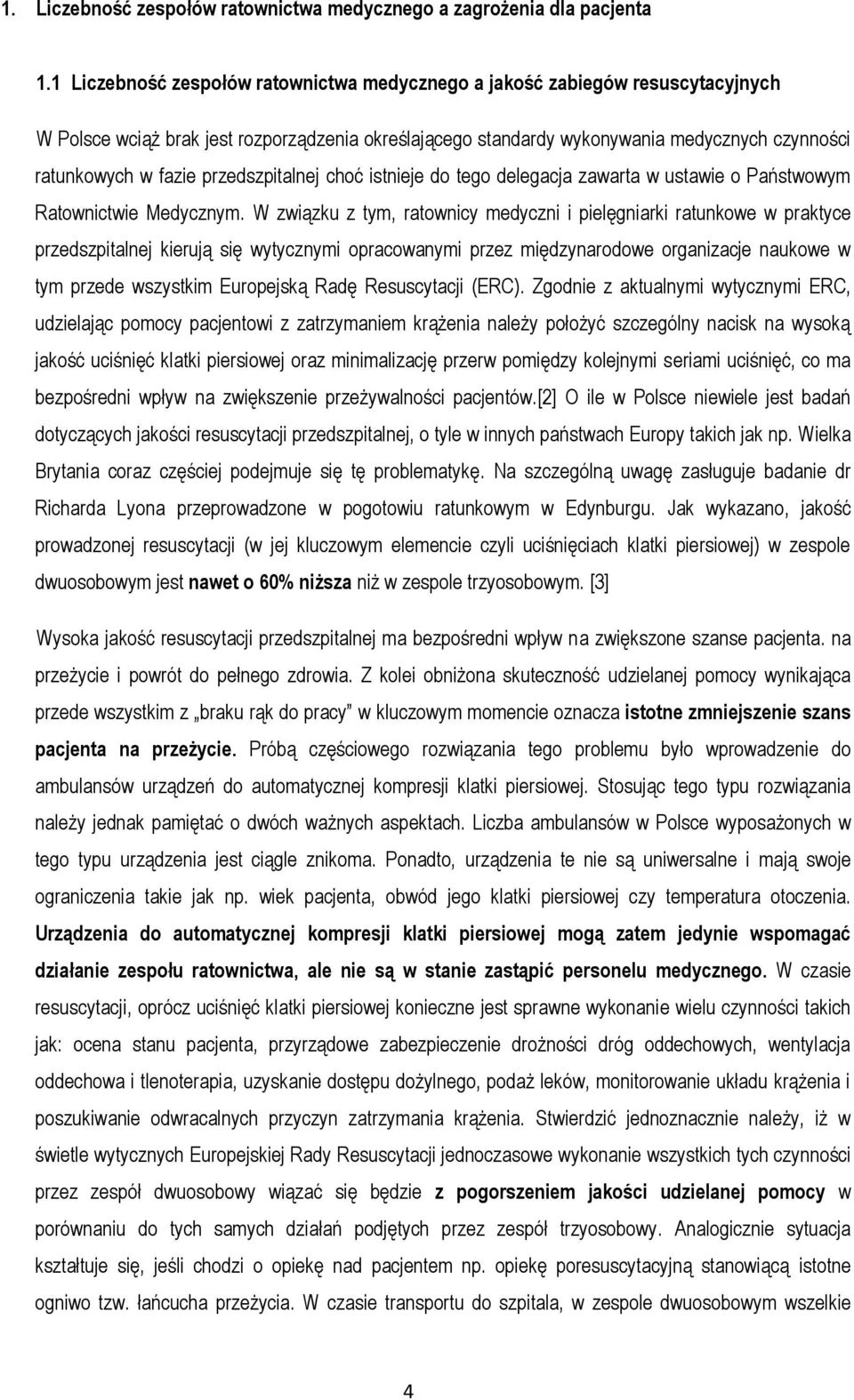 przedszpitalnej choć istnieje do tego delegacja zawarta w ustawie o Państwowym Ratownictwie Medycznym.