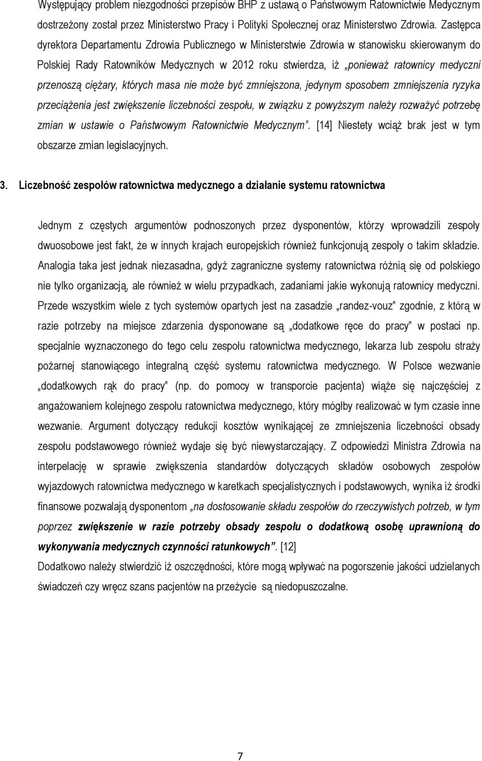przenoszą ciężary, których masa nie może być zmniejszona, jedynym sposobem zmniejszenia ryzyka przeciążenia jest zwiększenie liczebności zespołu, w związku z powyższym należy rozważyć potrzebę zmian