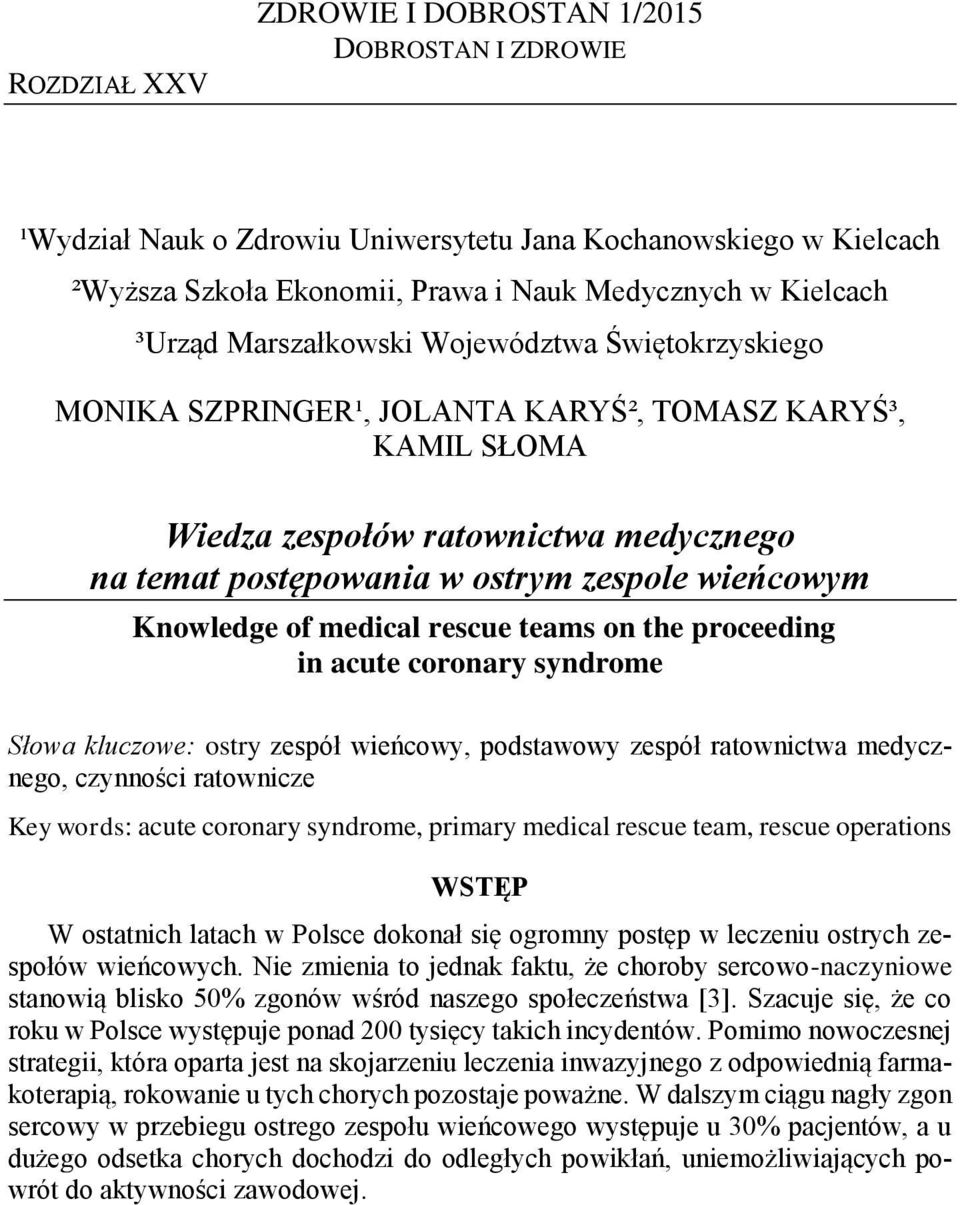 ostry zespół wieńcowy, podstawowy zespół ratownictwa medycznego, czynności ratownicze Key words: acute coronary syndrome, primary medical rescue team, rescue operations WSTĘP W ostatnich latach w