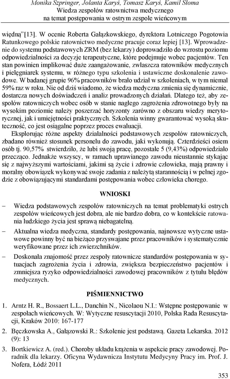 Wprowadzenie do systemu podstawowych ZRM (bez lekarzy) doprowadziło do wzrostu poziomu odpowiedzialności za decyzje terapeutyczne, które podejmuje wobec pacjentów.