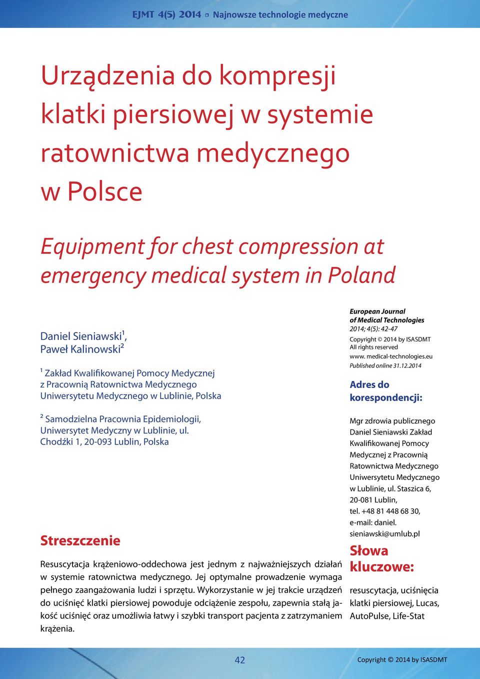 Chodźki 1, 20-093 Lublin, Polska Streszczenie Resuscytacja krążeniowo-oddechowa jest jednym z najważniejszych działań w systemie ratownictwa medycznego.