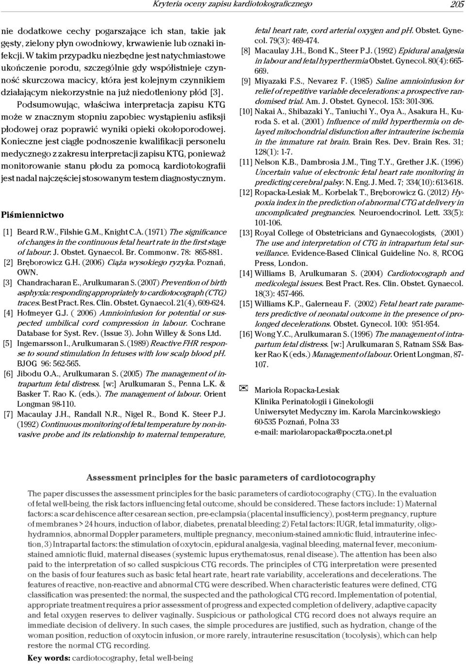 niedotleniony płód [3]. Podsumowując, właściwa interpretacja zapisu KTG może w znacznym stopniu zapobiec wystąpieniu asfiksji płodowej oraz poprawić wyniki opieki okołoporodowej.