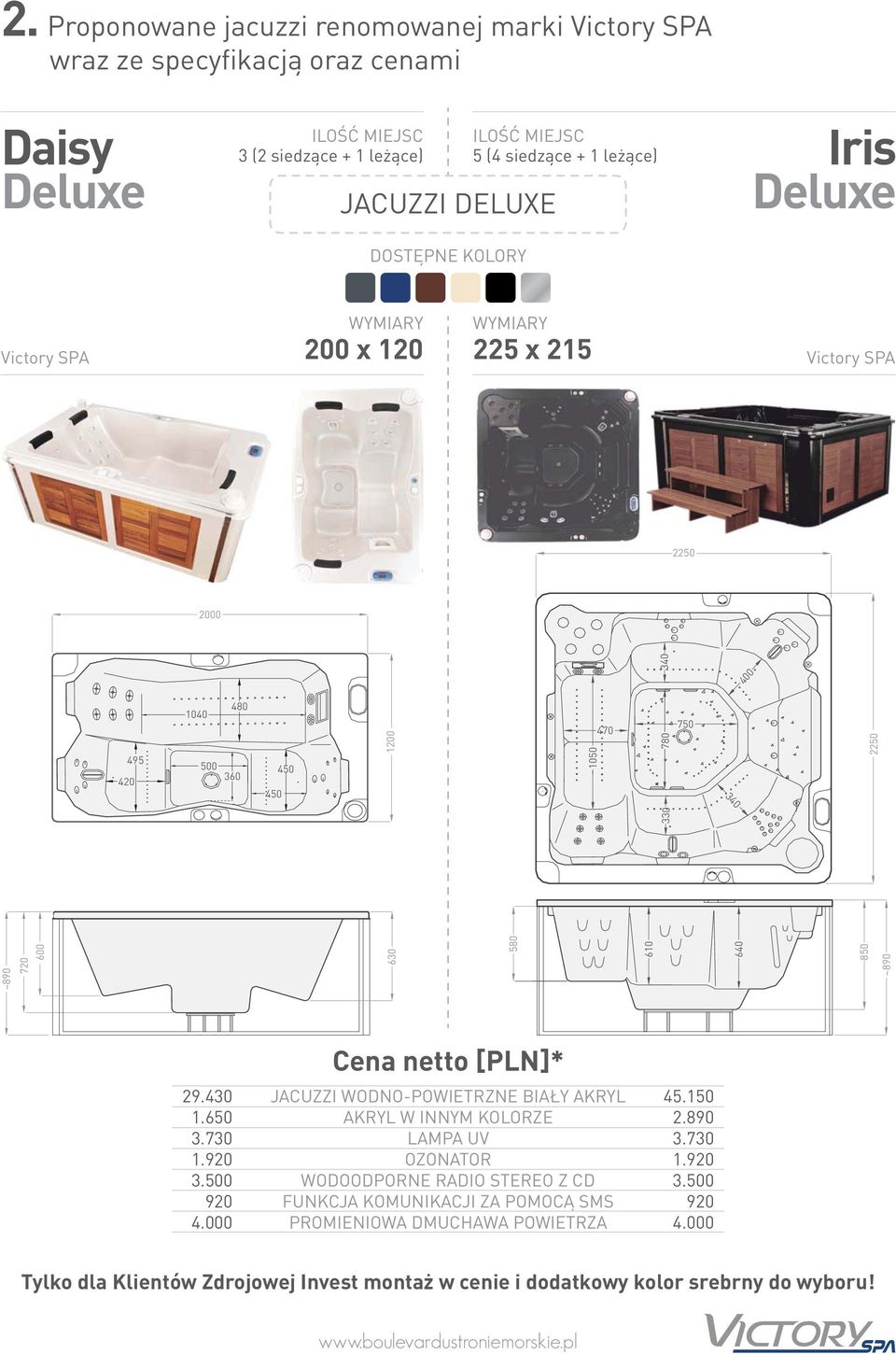 + 1 leżące) Iris Deluxe WYMIARY 200 x 120 WYMIARY 225 x 215 2250 2000 340 420 495 1040 500 480 360 450 450 1200 1050 470 330 780 750 340 ~890 720 600 630 580 610 640 850 ~890 2250
