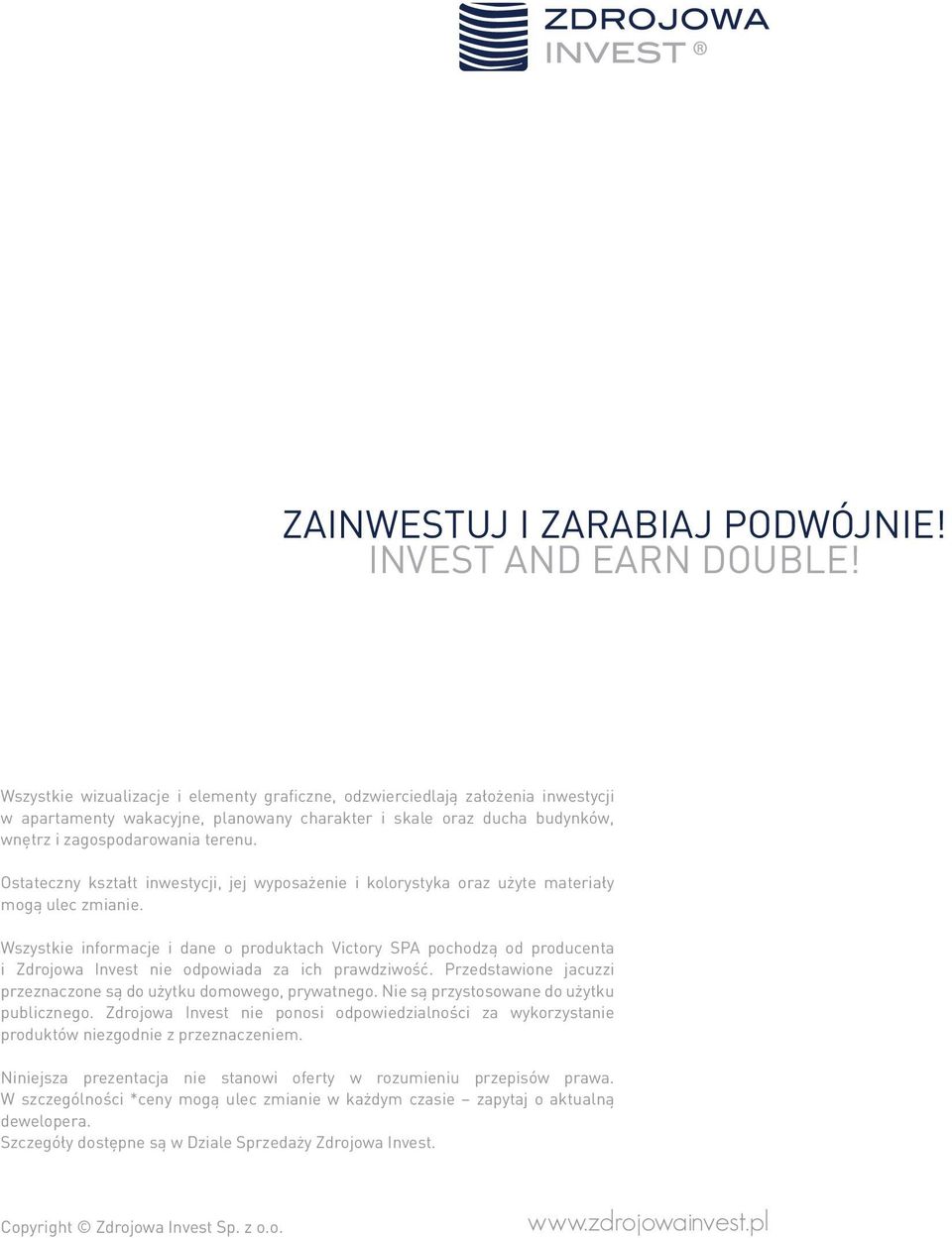 Ostateczny kształt inwestycji, jej wyposażenie i kolorystyka oraz użyte materiały mogą ulec zmianie.