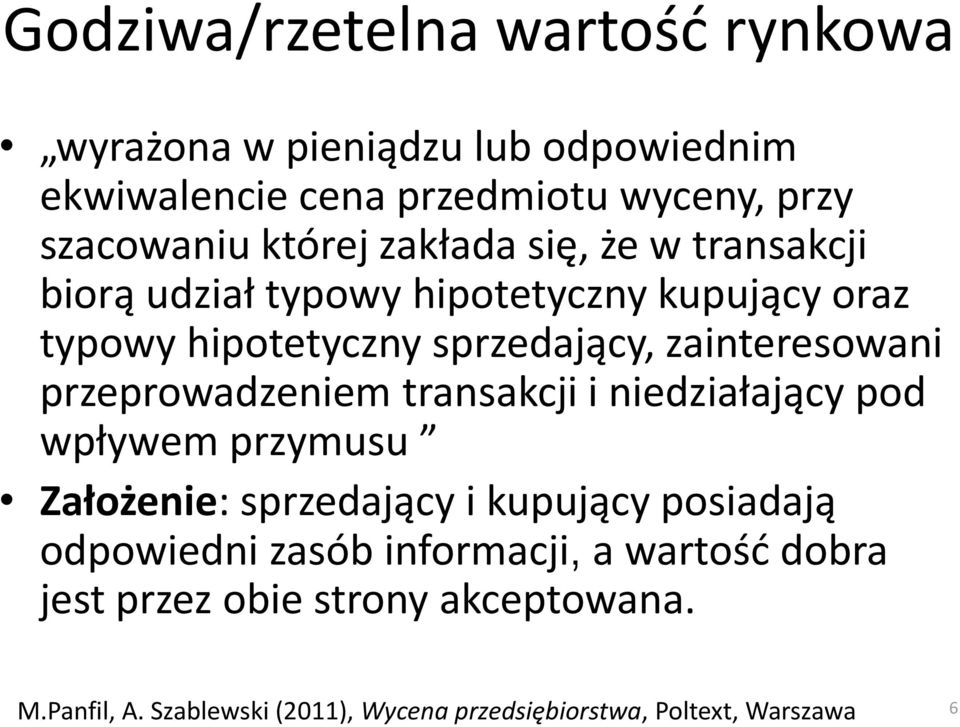 przeprowadzeniem transakcji i niedziałający pod wpływem przymusu Założenie: sprzedający i kupujący posiadają odpowiedni zasób