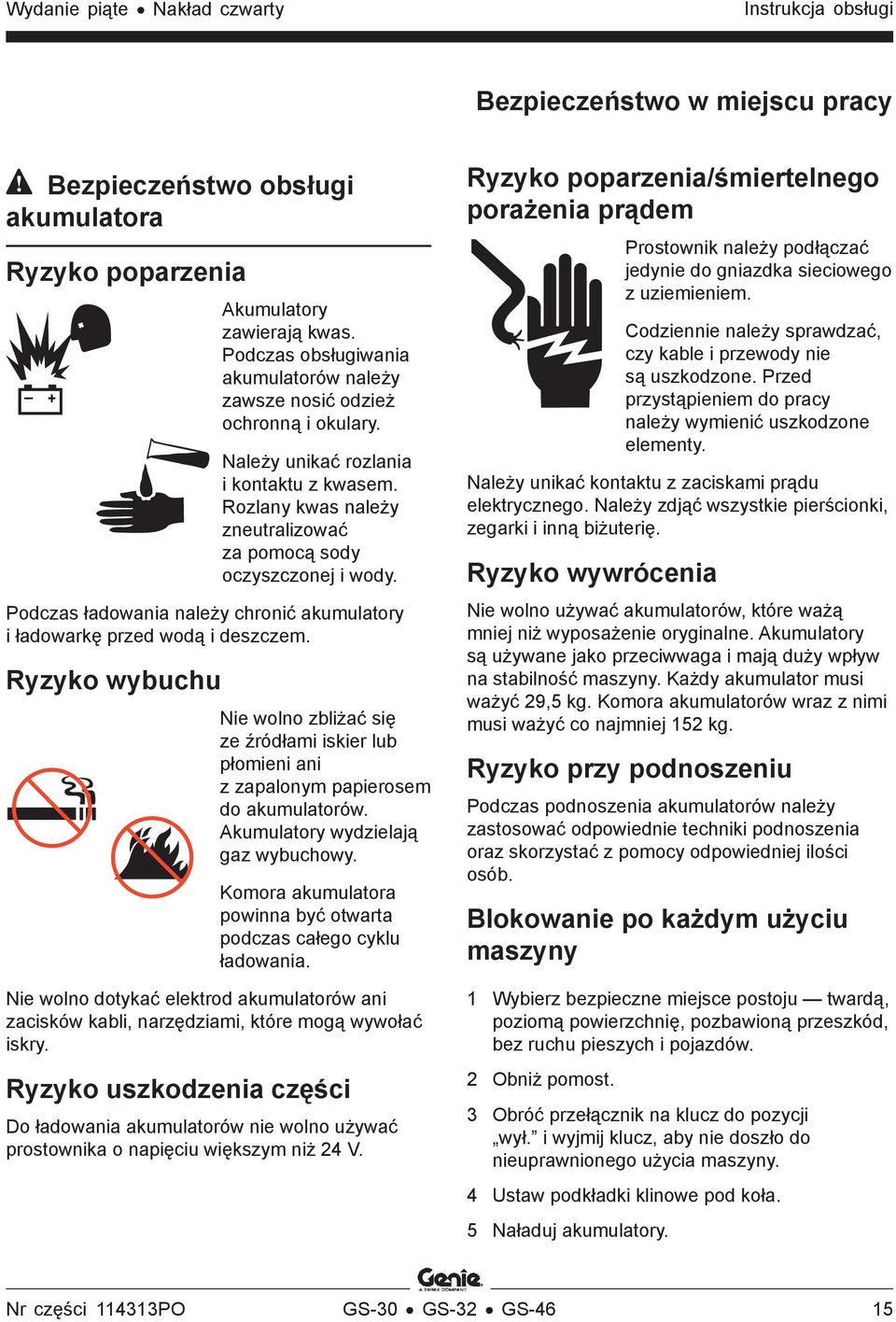 Podczas ładowania należy chronić akumulatory i ładowarkę przed wodą i deszczem. Ryzyko wybuchu Nie wolno zbliżać się ze źródłami iskier lub płomieni ani z zapalonym papierosem do akumulatorów.