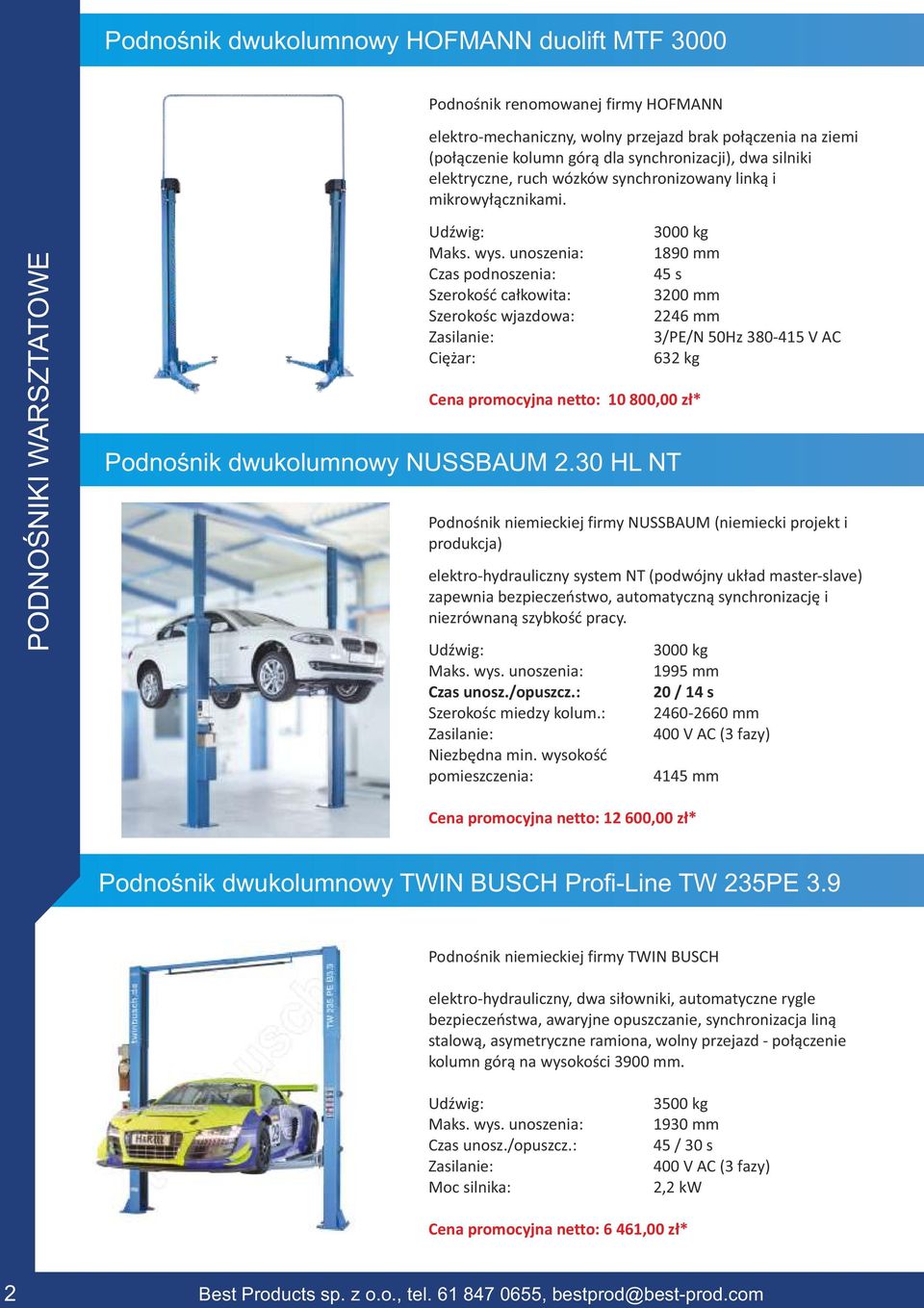 PODNOŚNIKI WARSZTATOWE Czas podnoszenia: Szerokość całkowita: Szerokośc wjazdowa: Ciężar: Cena promocyjna netto: 10 800,00 zł* Podnośnik dwukolumnowy NUSSBAUM 2.