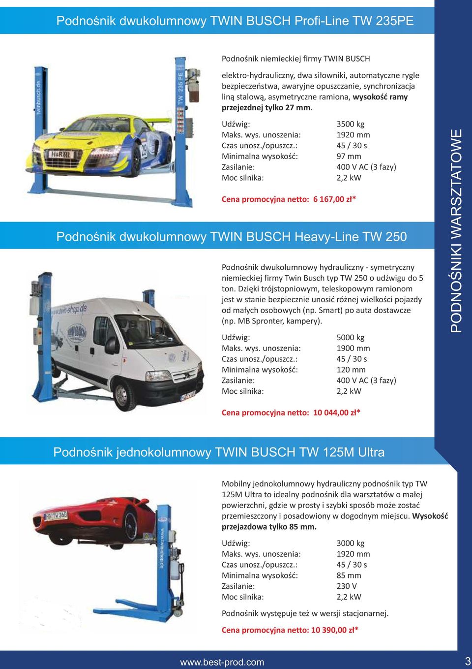 Minimalna wysokość: Cena promocyjna netto: 6 167,00 zł* 3500 kg 1920 mm 45 / 30 s 97 mm Podnośnik dwukolumnowy TWIN BUSCH Heavy-Line TW 250 Podnośnik dwukolumnowy hydrauliczny - symetryczny