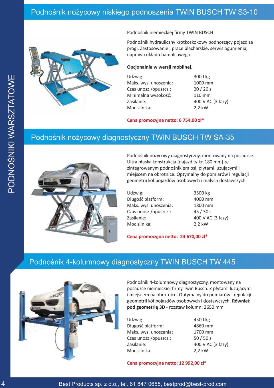 PODNOŚNIKI WARSZTATOWE Minimalna wysokość: Cena promocyjna netto: 6 754,00 zł* Podnośnik nożycowy diagnostyczny TWIN BUSCH TW SA-35 Podnośnik nożycowy diagnostyczny, montowany na posadzce.