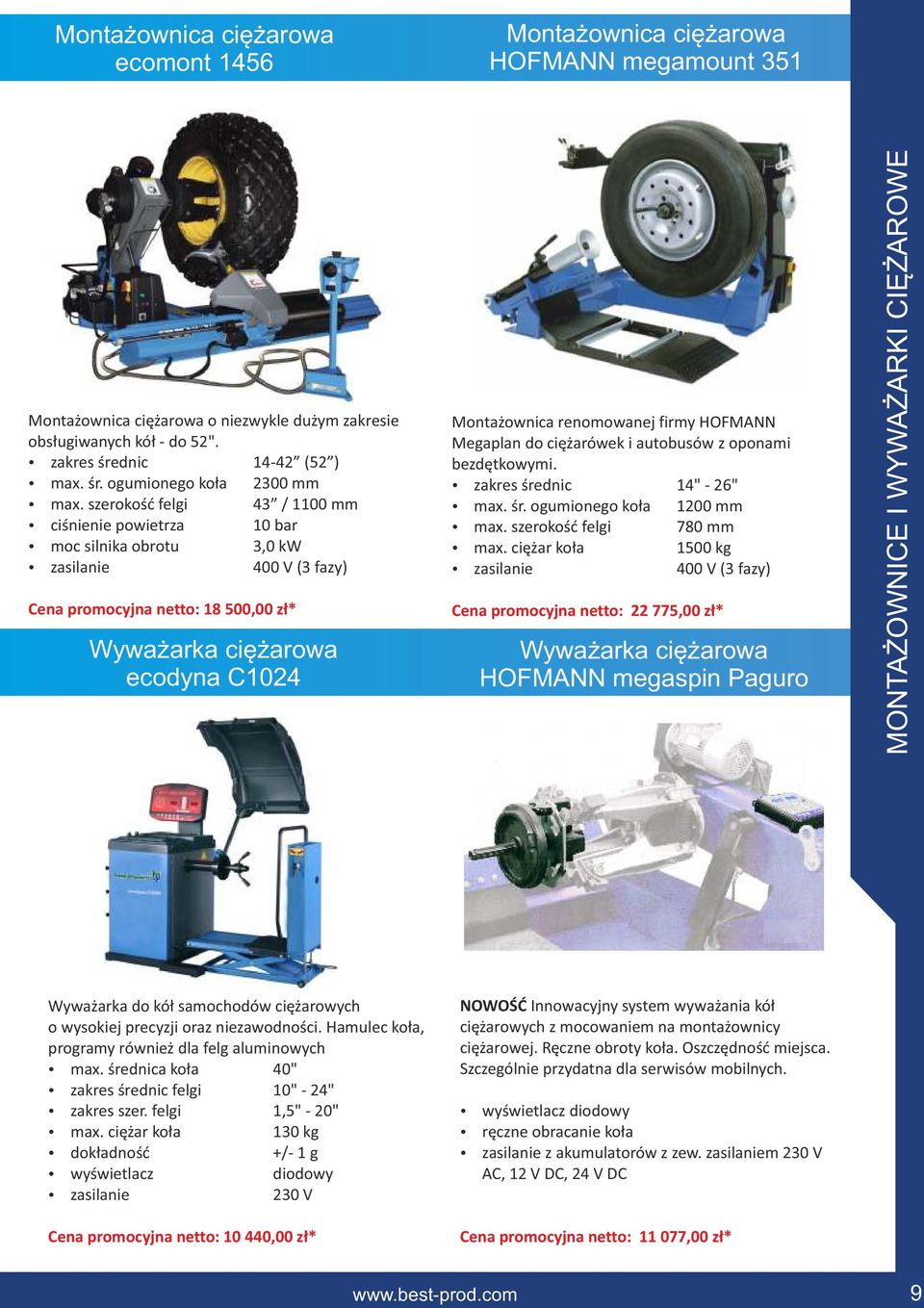 szerokość felgi 43 / 1100 mm ź ciśnienie powietrza 10 bar ź moc silnika obrotu 3,0 kw ź zasilanie 400 V (3 fazy) Cena promocyjna netto: 18 500,00 zł* Wyważarka ciężarowa ecodyna C1024 Montażownica