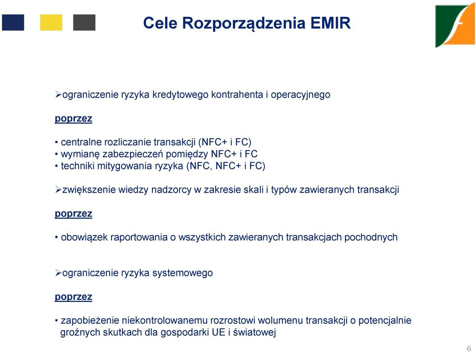 typów zawieranych transakcji poprzez obowiązek raportowania o wszystkich zawieranych transakcjach pochodnych ograniczenie ryzyka