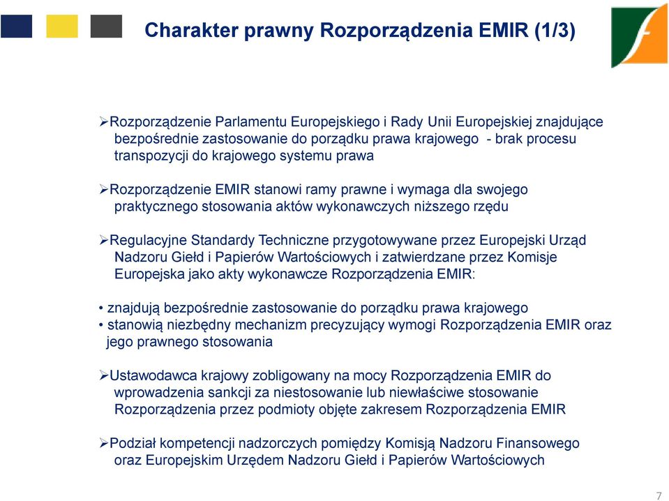 przygotowywane przez Europejski Urząd Nadzoru Giełd i Papierów Wartościowych i zatwierdzane przez Komisje Europejska jako akty wykonawcze Rozporządzenia EMIR: znajdują bezpośrednie zastosowanie do