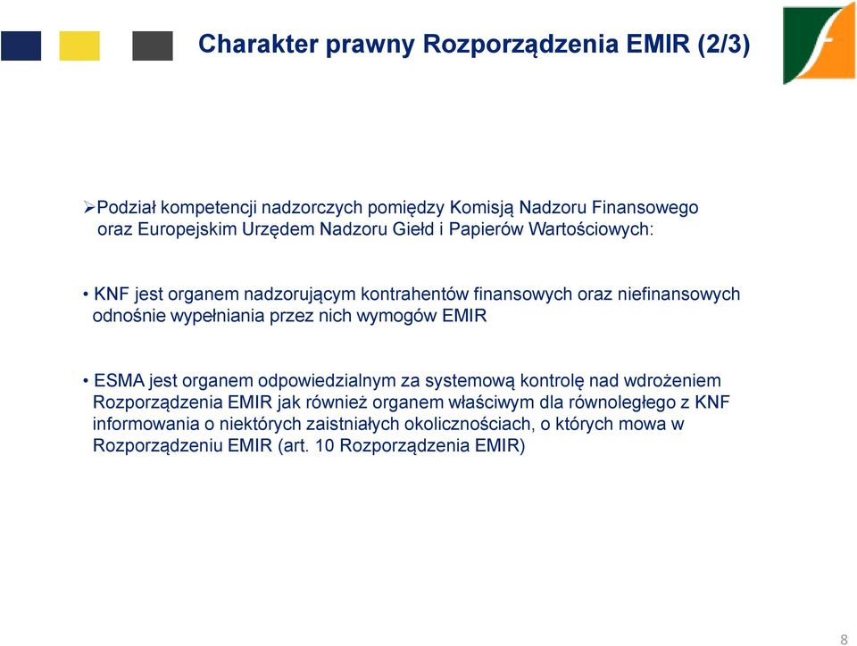 nich wymogów EMIR ESMA jest organem odpowiedzialnym za systemową kontrolę nad wdrożeniem Rozporządzenia EMIR jak również organem właściwym