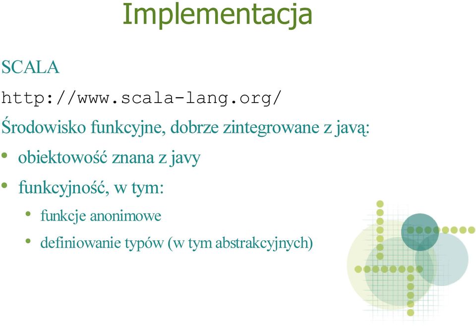 z javą: obiektowość znana z javy funkcyjność,