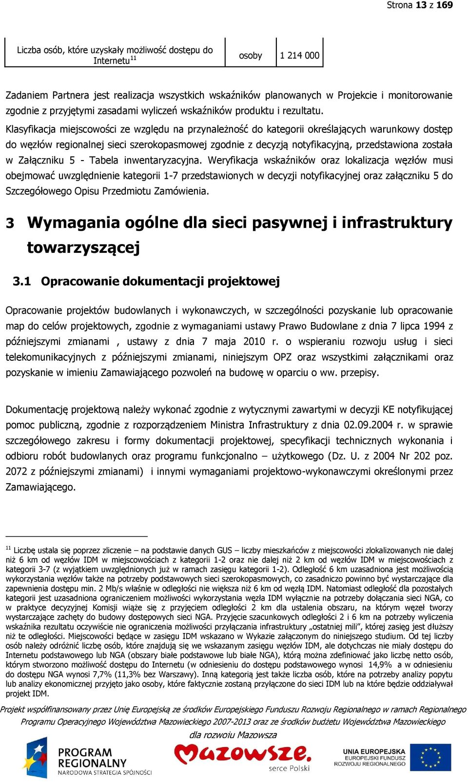 Klasyfikacja miejscowości ze względu na przynależność do kategorii określających warunkowy dostęp do węzłów regionalnej sieci szerokopasmowej zgodnie z decyzją notyfikacyjną, przedstawiona została w
